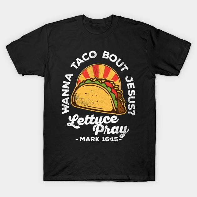 Wanna Taco Bout Jesus Lettuce Pray Vintage Design T-Shirt by DetourShirts